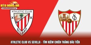 Athletic Club Vs Sevilla - Tìm Kiếm Chiến Thắng Đầu Tiên