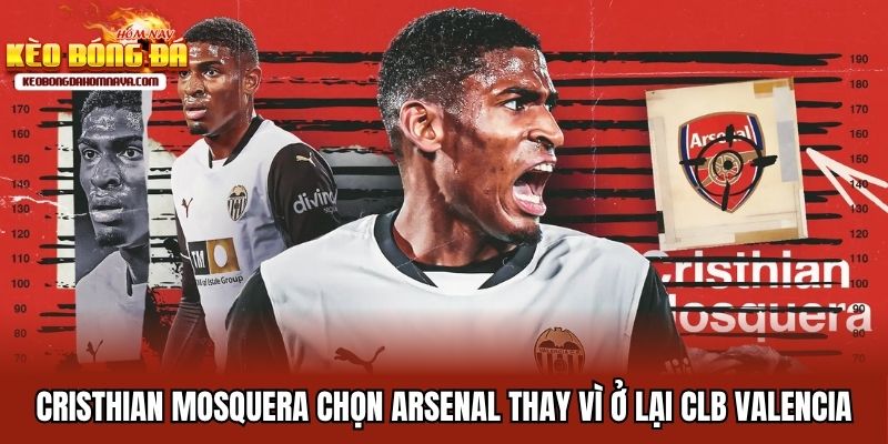 CLB Valencia Dần Trẻ Hoá - Lời Giải Cho Sự Ổn Định Dài Hạn Cristhian Mosquera chọn Arsenal thay vì ở lại CLB Valencia