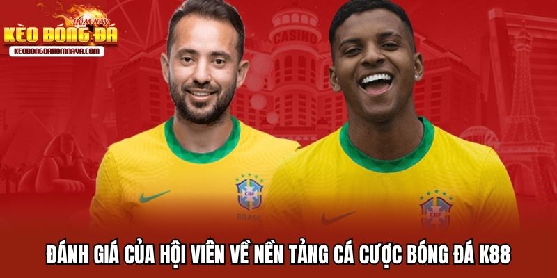 K88 - Điểm Cược Uy Tín Dành Cho Mọi Tín Đồ Bóng Đá Đánh giá của hội viên về nền tảng cá cược bóng đá K88