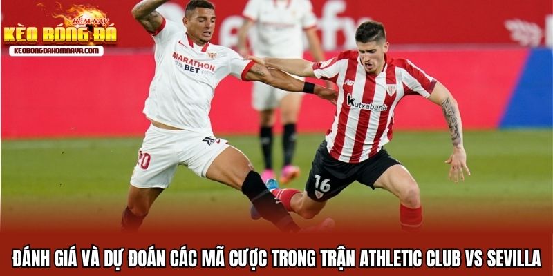 Athletic Club Vs Sevilla - Tìm Kiếm Chiến Thắng Đầu Tiên Đánh giá và dự đoán các mã cược trong trận Athletic Club vs Sevilla