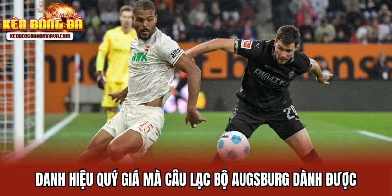CLB Augsburg - Wagner Dẫn Dắt, Dahmen Ký Hợp Đồng Đến 2027 Danh hiệu quý giá mà câu lạc bộ Augsburg dành được