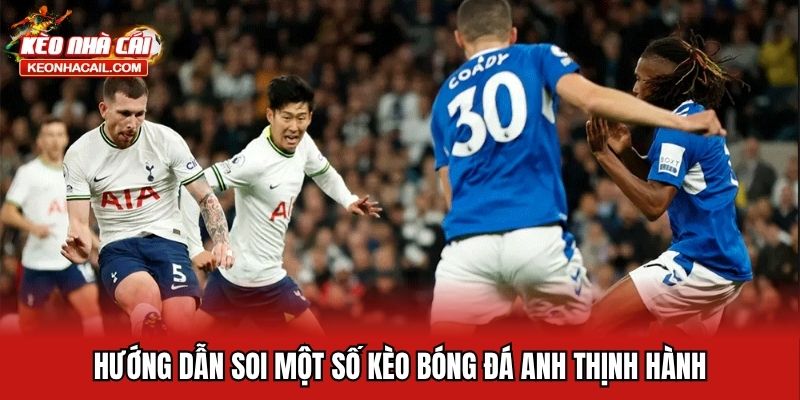 Soi Kèo Bóng Đá Anh Cực Chuẩn, Thông Tin Mới Nhất 2025 Hướng dẫn soi một số kèo bóng đá Anh thịnh hành