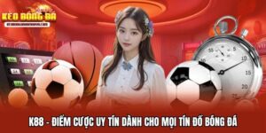 K88 - Điểm Cược Uy Tín Dành Cho Mọi Tín Đồ Bóng Đá