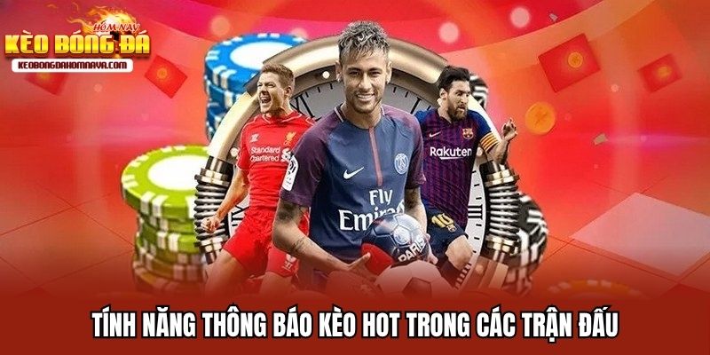 Trang chủ Khách hàng nên đặt thông báo để không bỏ lỡ kèo hot