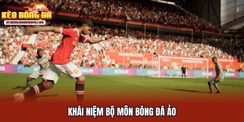 Bóng Đá Ảo Hình Thức Giải Trí Hấp Dẫn Thị Trường 4.0 Giới thiệu môn bóng đá ảo vô cùng hấp dẫn