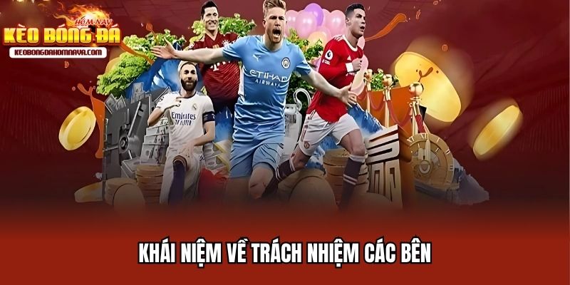Trách Nhiệm Các Bên Cần Làm Rõ Trên Kênh Kèo Bóng Đá Hôm Nay Khái niệm về trách nhiệm các bên