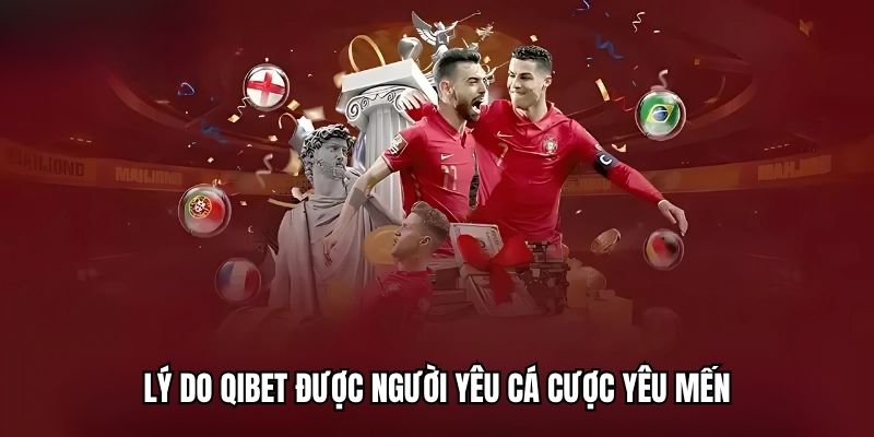 Qibet - Giới Thiệu Nhà Cái Cá Cược Bóng Đá Uy Tín Bậc Nhất Lý do Qibet được người yêu cá cược yêu mến