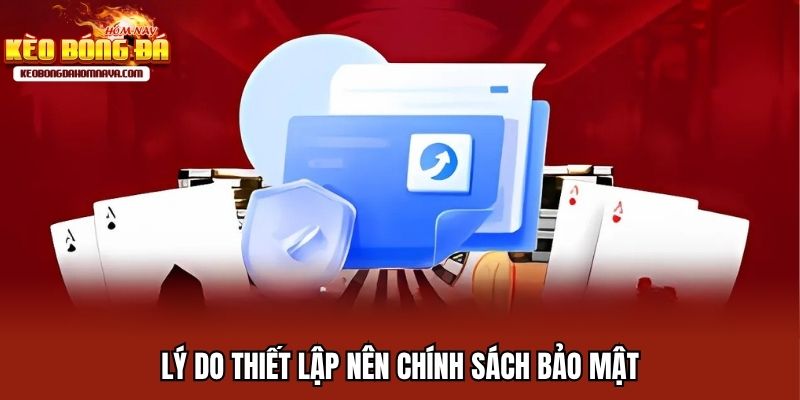 Chính Sách Bảo Mật - Những Điều Cần Biết Để Bảo Vệ Tài Khoản Lý do thiết lập nên chính sách bảo mật