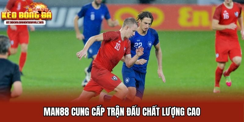 Man88 - Sân Chơi Cá Cược Bóng Đá Top Đầu Thị Trường Việt 2025 Man88 cung cấp trận đấu chất lượng cao