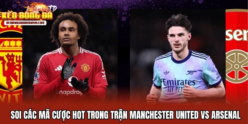 Manchester United vs Arsenal - Giành Chiến Thắng Và Danh Dự Soi các mã cược hot trong trận Manchester United vs Arsenal