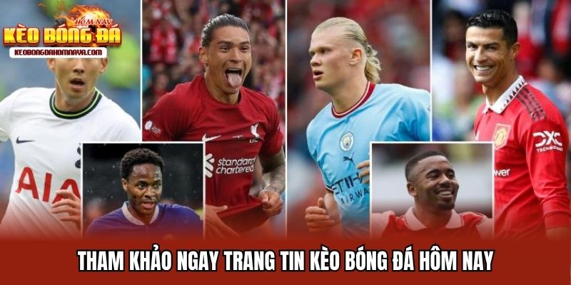 Tham khảo ngay trang tin Kèo bóng đá hôm nay