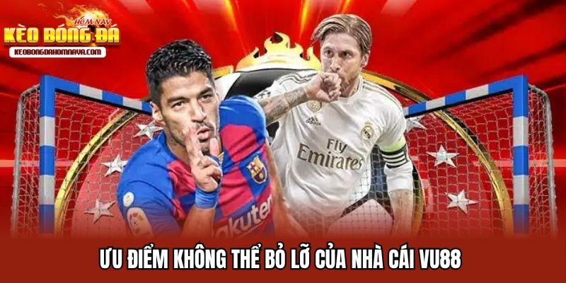 Vu88 - Địa Điểm Cung Cấp Kèo Xanh Chín, Uy Tín Số 1 Ưu điểm không thể bỏ lỡ của nhà cái Vu88